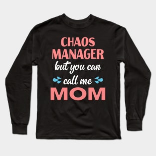 Chaos manager But you can call me mom Long Sleeve T-Shirt